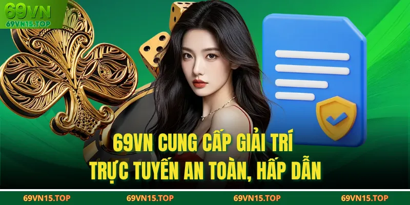 69VN cung cấp giải trí trực tuyến an toàn, hấp dẫn
